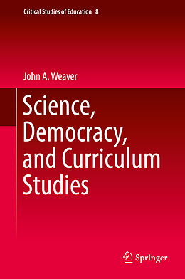 Fester Einband Science, Democracy, and Curriculum Studies von John A. Weaver