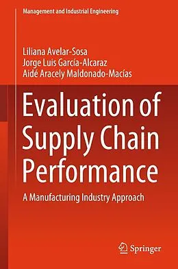 E-Book (pdf) Evaluation of Supply Chain Performance von Liliana Avelar-Sosa, Jorge Luis García-Alcaraz, Aidé Aracely Maldonado-Macías