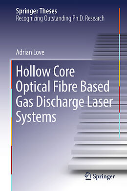 Livre Relié Hollow Core Optical Fibre Based Gas Discharge Laser Systems de Adrian Love