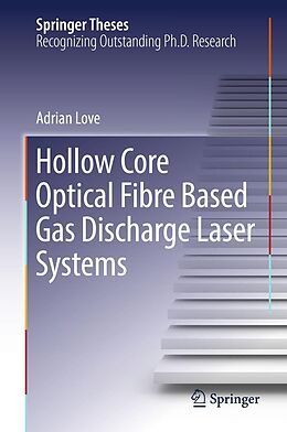 E-Book (pdf) Hollow Core Optical Fibre Based Gas Discharge Laser Systems von Adrian Love
