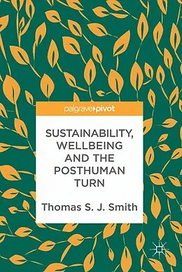 E-Book (pdf) Sustainability, Wellbeing and the Posthuman Turn von Thomas S. J. Smith
