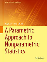 Livre Relié A Parametric Approach to Nonparametric Statistics de Philip L. H. Yu, Mayer Alvo