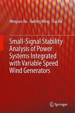 Livre Relié Small-Signal Stability Analysis of Power Systems Integrated with Variable Speed Wind Generators de Wenjuan Du, Siqi Bu, Haifeng Wang