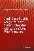 E-Book (pdf) Small-Signal Stability Analysis of Power Systems Integrated with Variable Speed Wind Generators von Wenjuan Du, Haifeng Wang, Siqi Bu