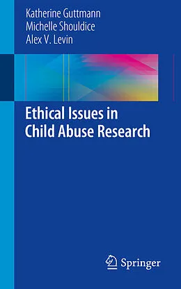 E-Book (pdf) Ethical Issues in Child Abuse Research von Katherine Guttmann, Michelle Shouldice, Alex V. Levin