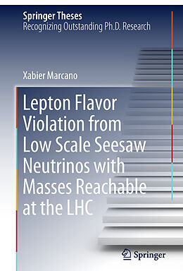 Livre Relié Lepton Flavor Violation from Low Scale Seesaw Neutrinos with Masses Reachable at the LHC de Xabier Marcano