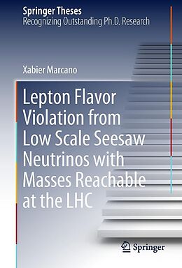 eBook (pdf) Lepton Flavor Violation from Low Scale Seesaw Neutrinos with Masses Reachable at the LHC de Xabier Marcano