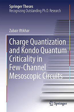 Livre Relié Charge Quantization and Kondo Quantum Criticality in Few-Channel Mesoscopic Circuits de Zubair Iftikhar