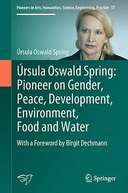 E-Book (pdf) Úrsula Oswald Spring: Pioneer on Gender, Peace, Development, Environment, Food and Water von Úrsula Oswald Spring
