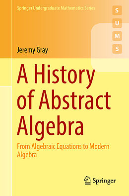 Kartonierter Einband A History of Abstract Algebra von Jeremy Gray