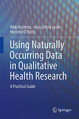 E-Book (pdf) Using Naturally Occurring Data in Qualitative Health Research von Nikki Kiyimba, Jessica Nina Lester, Michelle O'Reilly