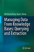 E-Book (pdf) Managing Data From Knowledge Bases: Querying and Extraction von Wei Emma Zhang, Quan Z. Sheng