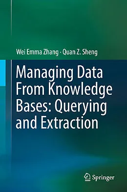E-Book (pdf) Managing Data From Knowledge Bases: Querying and Extraction von Wei Emma Zhang, Quan Z. Sheng
