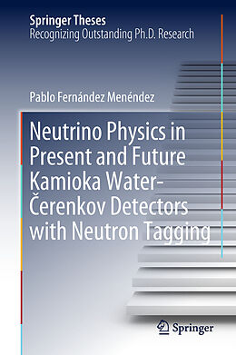 Fester Einband Neutrino Physics in Present and Future Kamioka Water  erenkov Detectors with Neutron Tagging von Pablo Fernández Menéndez