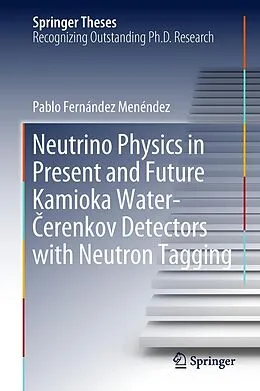 E-Book (pdf) Neutrino Physics in Present and Future Kamioka Water-Cerenkov Detectors with Neutron Tagging von Pablo Fernández Menéndez