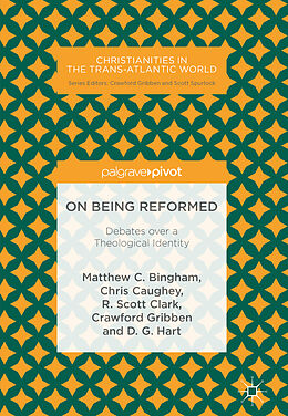 Fester Einband On Being Reformed von Matthew C. Bingham, Chris Caughey, D. G. Hart