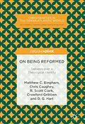 E-Book (pdf) On Being Reformed von Matthew C. Bingham, Chris Caughey, R. Scott Clark