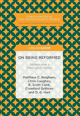 E-Book (pdf) On Being Reformed von Matthew C. Bingham, Chris Caughey, R. Scott Clark