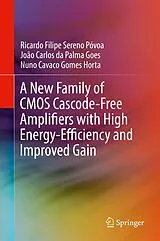 Fester Einband A New Family of CMOS Cascode-Free Amplifiers with High Energy-Efficiency and Improved Gain von Ricardo Filipe Sereno Póvoa, João Carlos da Palma Goes, Nuno Cavaco Gomes Horta