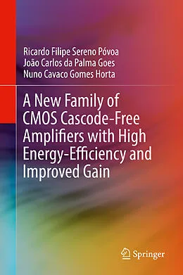 E-Book (pdf) A New Family of CMOS Cascode-Free Amplifiers with High Energy-Efficiency and Improved Gain von Ricardo Filipe Sereno Póvoa, João Carlos Da Palma Goes, Nuno Cavaco Gomes Horta