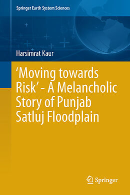 Fester Einband  Moving towards Risk  - A Melancholic Story of Punjab Satluj Floodplain von Harsimrat Kaur