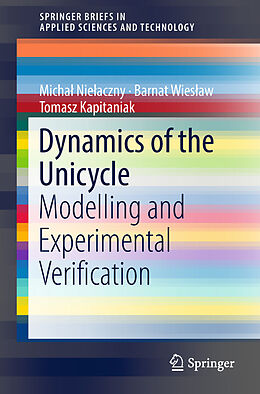E-Book (pdf) Dynamics of the Unicycle von Michal Nielaczny, Barnat Wieslaw, Tomasz Kapitaniak