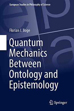 Livre Relié Quantum Mechanics Between Ontology and Epistemology de Florian J. Boge