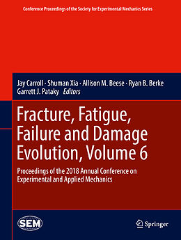 Livre Relié Fracture, Fatigue, Failure and Damage Evolution, Volume 6 de 