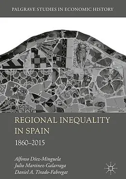 E-Book (pdf) Regional Inequality in Spain von Alfonso Diez-Minguela, Julio Martinez-Galarraga, Daniel A. Tirado-Fabregat