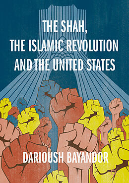 Fester Einband The Shah, the Islamic Revolution and the United States von Darioush Bayandor