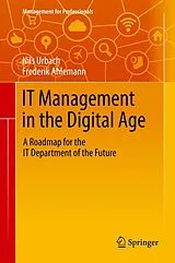Fester Einband IT Management in the Digital Age von Nils Urbach, Frederik Ahlemann