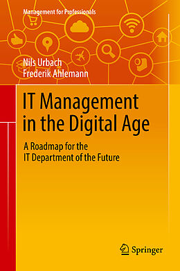 Fester Einband IT Management in the Digital Age von Frederik Ahlemann, Nils Urbach