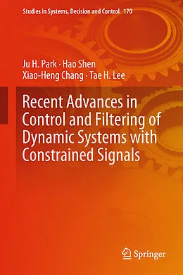 E-Book (pdf) Recent Advances in Control and Filtering of Dynamic Systems with Constrained Signals von Ju H. Park, Hao Shen, Xiao-Heng Chang
