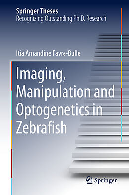Fester Einband Imaging, Manipulation and Optogenetics in Zebrafish von Itia Amandine FavreBulle