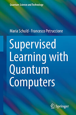 Livre Relié Supervised Learning with Quantum Computers de Francesco Petruccione, Maria Schuld