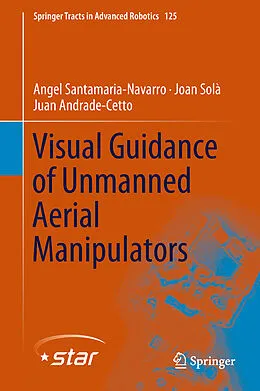 E-Book (pdf) Visual Guidance of Unmanned Aerial Manipulators von Angel Santamaria-Navarro, Joan Solà, Juan Andrade-Cetto