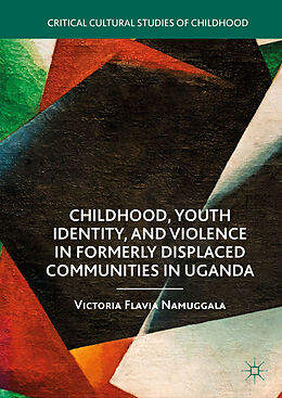 Livre Relié Childhood, Youth Identity, and Violence in Formerly Displaced Communities in Uganda de Victoria Flavia Namuggala