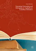 E-Book (pdf) Narrating Citizenship and Belonging in Anglophone Canadian Literature von Katja Sarkowsky