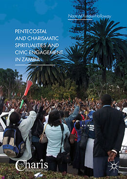 Livre Relié Pentecostal and Charismatic Spiritualities and Civic Engagement in Zambia de Naar M fundisi-Holloway