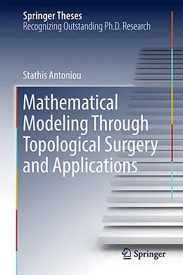 eBook (pdf) Mathematical Modeling Through Topological Surgery and Applications de Stathis Antoniou