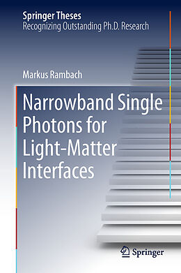 E-Book (pdf) Narrowband Single Photons for Light-Matter Interfaces von Markus Rambach