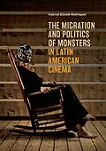 E-Book (pdf) The Migration and Politics of Monsters in Latin American Cinema von Gabriel Eljaiek-Rodríguez