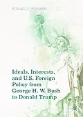 E-Book (pdf) Ideals, Interests, and U.S. Foreign Policy from George H. W. Bush to Donald Trump von Ronald E. Powaski