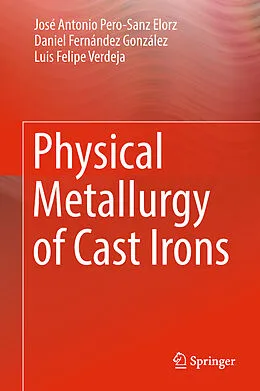E-Book (pdf) Physical Metallurgy of Cast Irons von José Antonio Pero-Sanz Elorz, Daniel Fernández González, Luis Felipe Verdeja
