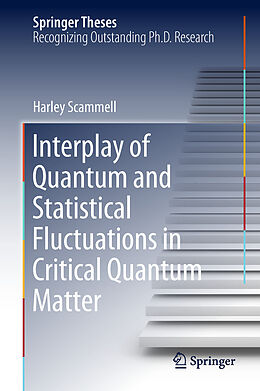 E-Book (pdf) Interplay of Quantum and Statistical Fluctuations in Critical Quantum Matter von Harley Scammell