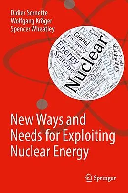 E-Book (pdf) New Ways and Needs for Exploiting Nuclear Energy von Didier Sornette, Wolfgang Kröger, Spencer Wheatley