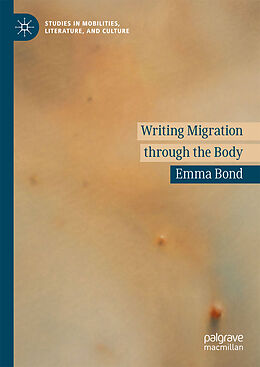 Livre Relié Writing Migration through the Body de Emma Bond