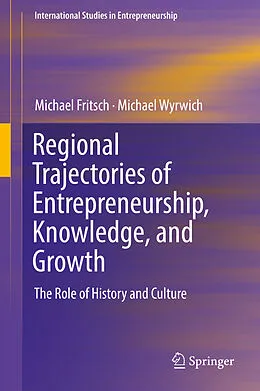 E-Book (pdf) Regional Trajectories of Entrepreneurship, Knowledge, and Growth von Michael Fritsch, Michael Wyrwich
