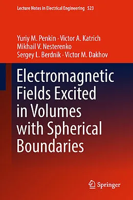 E-Book (pdf) Electromagnetic Fields Excited in Volumes with Spherical Boundaries von Yuriy M. Penkin, Victor A. Katrich, Mikhail V. Nesterenko