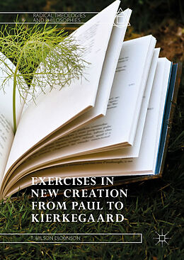 Livre Relié Exercises in New Creation from Paul to Kierkegaard de T. Wilson Dickinson